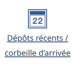 Dépôts récents / corbeille d’arrivée
