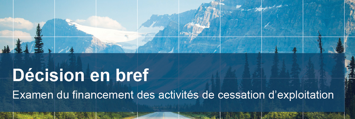 Décision en bref – Examen du financement des activités de cessation d’exploitation - Photo d'une route traversant les montagnes Rocheuses.